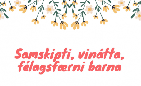 Samskipti, vinátta, félagsfærni barna - fræðslufyrirlestur fyrir foreldra
