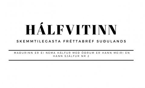 Hálfvitinn - skemmtilegasta fréttabréf Suðurlands